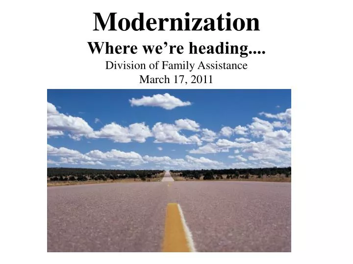 modernization where we re heading division of family assistance march 17 2011