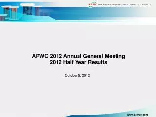 APWC 2012 Annual General Meeting 2012 Half Year Results