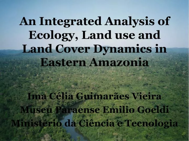 an integrated analysis of ecology land use and land cover dynamics in eastern amazonia