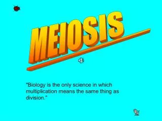 &quot;Biology is the only science in which multiplication means the same thing as division.&quot;