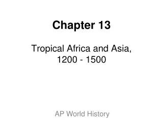 Chapter 13 Tropical Africa and Asia, 1200 - 1500