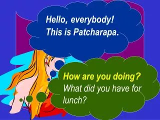 Hello , everybody ! This is Patcharapa .