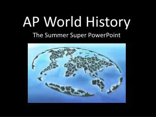 AP World History The Summer Super PowerPoint