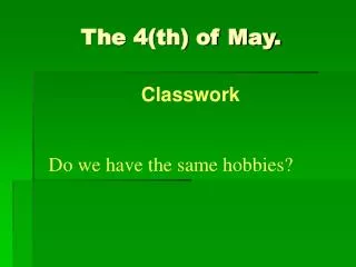 The 4(th) of May.