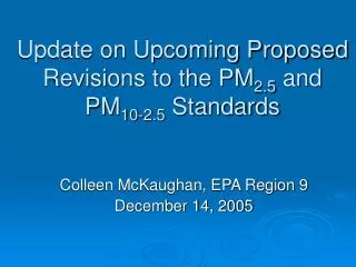 Update on Upcoming Proposed Revisions to the PM 2.5 and PM 10-2.5 Standards