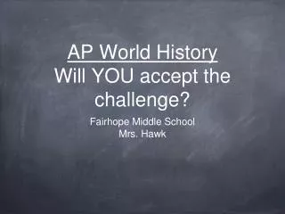 AP World History Will YOU accept the challenge?