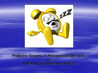 Predictive Systems (A Philosophical Approach) and APWS Alarm Optimization Module