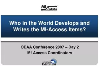 Who in the World Develops and Writes the MI-Access Items?