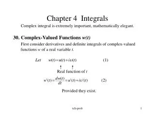 Chapter 4 Integrals Complex integral is extremely important, mathematically elegant.