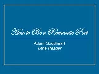 How to Be a Romantic Poet