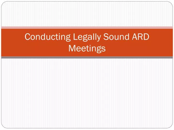 conducting legally sound ard meetings