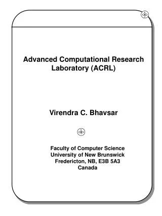 Advanced Computational Research Laboratory (ACRL) Virendra C. Bhavsar