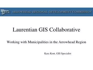 Laurentian GIS Collaborative Working with Municipalities in the Arrowhead Region