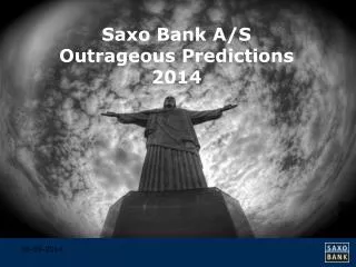 Saxo Bank A/S Outrageous Predictions 2014