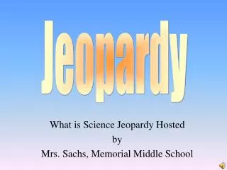What is Science Jeopardy Hosted by Mrs. Sachs, Memorial Middle School