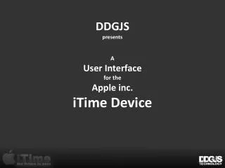 DDGJS presents A User Interface for the Apple inc. iTime Device
