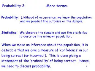 Probability: Liklihood of occurrence; we know the population,