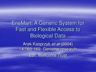 EnsMart: A Generic System for Fast and Flexible Access to Biological Data