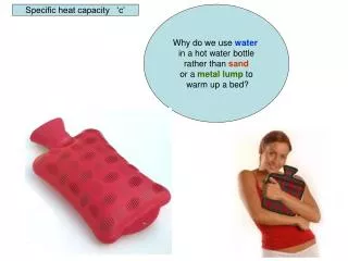 Why do we use water in a hot water bottle rather than sand or a metal lump to warm up a bed?