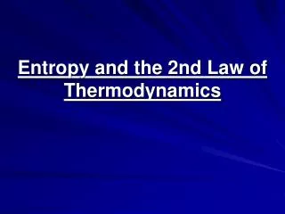 Entropy and the 2nd Law of Thermodynamics