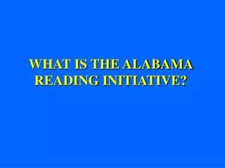 WHAT IS THE ALABAMA READING INITIATIVE?