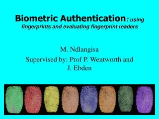 Biometric Authentication : using fingerprints and evaluating fingerprint readers