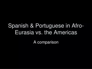 Spanish &amp; Portuguese in Afro-Eurasia vs. the Americas