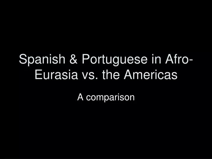 spanish portuguese in afro eurasia vs the americas