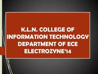 K.L.N. COLLEGE OF INFORMATION TECHNOLOGY DEPARTMENT OF ECE ELECTROZYNE’14