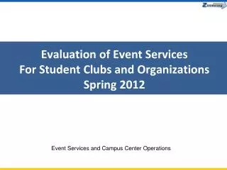 Evaluation of Event Services For Student Clubs and Organizations Spring 2012