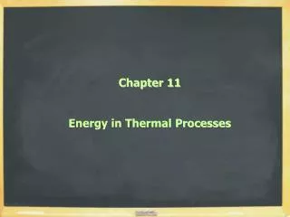 Chapter 11 Energy in Thermal Processes