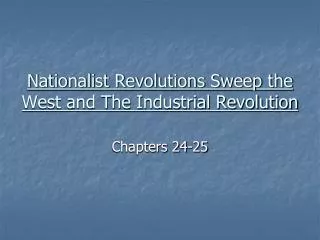 Nationalist Revolutions Sweep the West and The Industrial Revolution