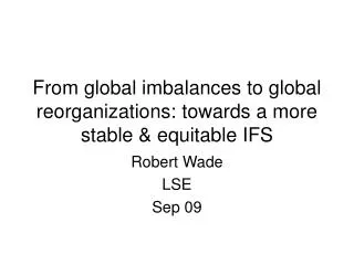 From global imbalances to global reorganizations: towards a more stable &amp; equitable IFS
