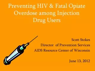 Preventing HIV &amp; Fatal Opiate Overdose among Injection Drug Users