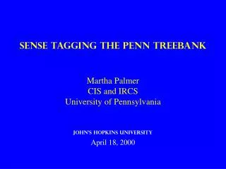 Sense Tagging the Penn TreeBank Martha Palmer CIS and IRCS University of Pennsylvania