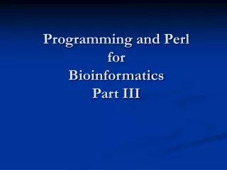 Programming and Perl for Bioinformatics Part III
