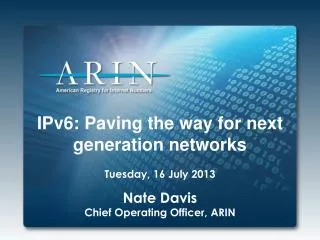 IPv6: Paving the way for next generation networks Tuesday, 16 July 2013 Nate Davis