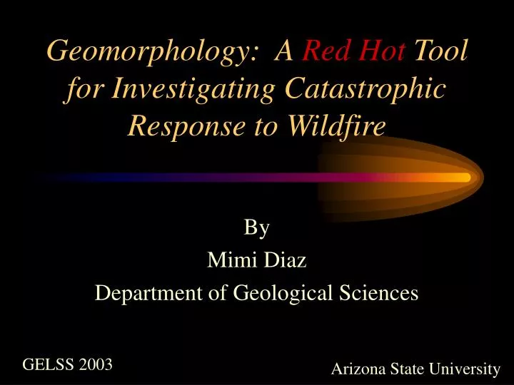 geomorphology a red hot tool for investigating catastrophic response to wildfire