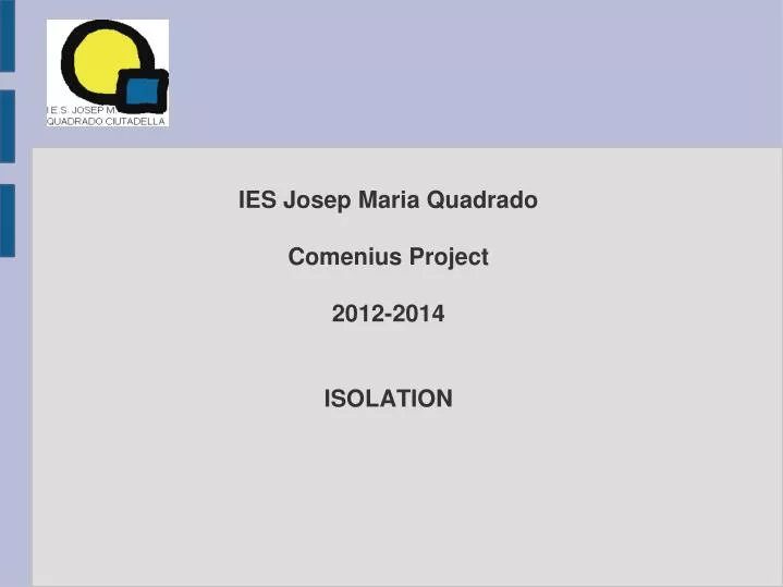 ies josep maria quadrado comenius project 2012 2014 isolation