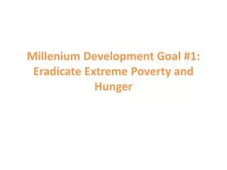 Millenium Development Goal #1: Eradicate Extreme Poverty and Hunger