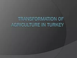 TRANSFORMATION OF AGRICULTURE IN TURKEY