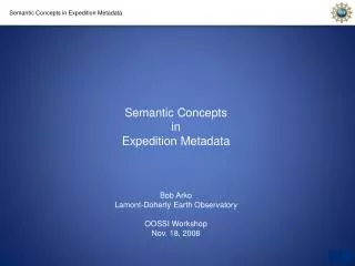 Semantic Concepts in Expedition Metadata Bob Arko Lamont-Doherty Earth Observatory OOSSI Workshop