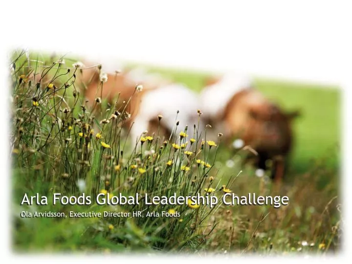 arla foods global leadership challenge ola arvidsson executive director hr arla foods