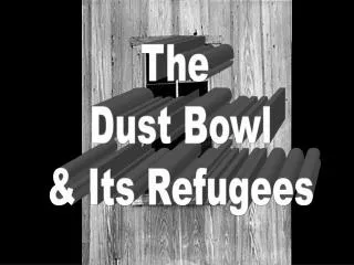 The Dust Bowl &amp; Its Refugees