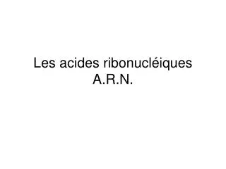 Les acides ribonucléiques A.R.N.