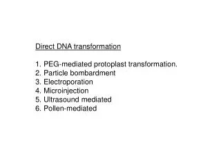 Direct DNA transformation PEG-mediated protoplast transformation. Particle bombardment