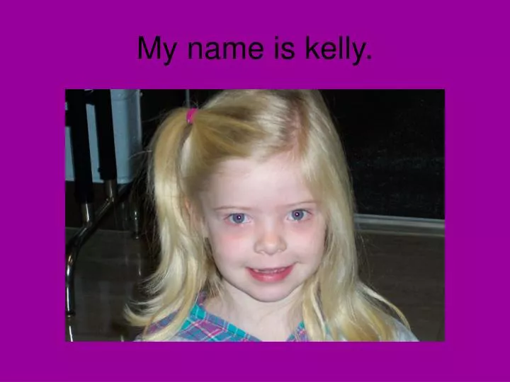 my name is kelly