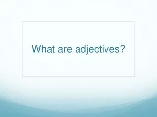 What are adjectives?