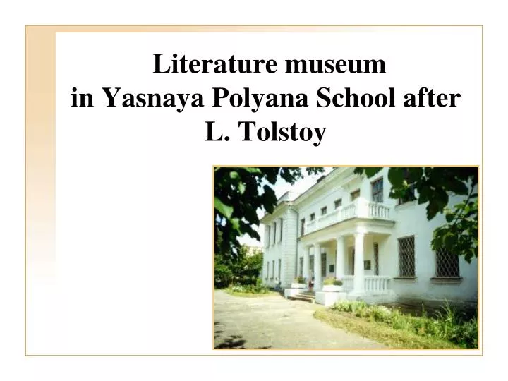 l iterature museum in yasnaya polyana school after l tolstoy