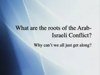 What are the roots of the Arab-Israeli Conflict?